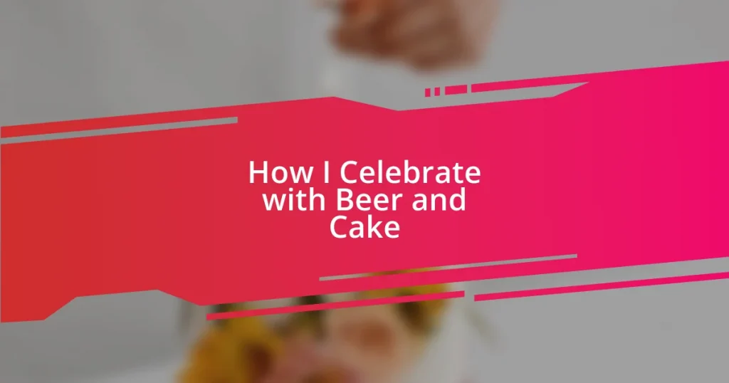 How I Celebrate with Beer and Cake