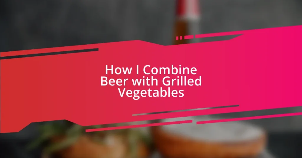 How I Combine Beer with Grilled Vegetables