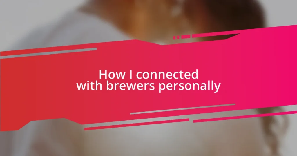 How I connected with brewers personally