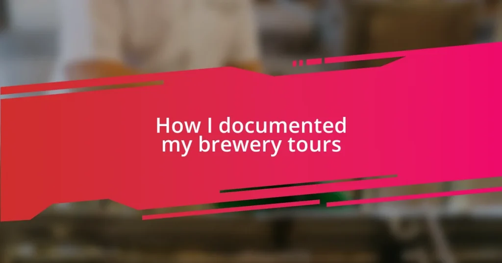 How I documented my brewery tours