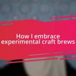 How I embrace experimental craft brews