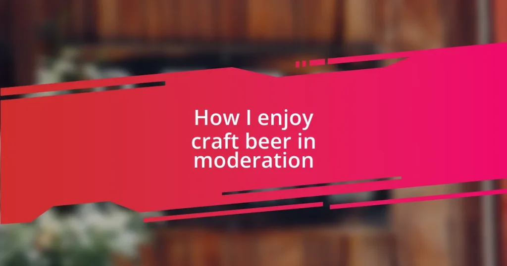 How I enjoy craft beer in moderation