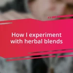 How I experiment with herbal blends