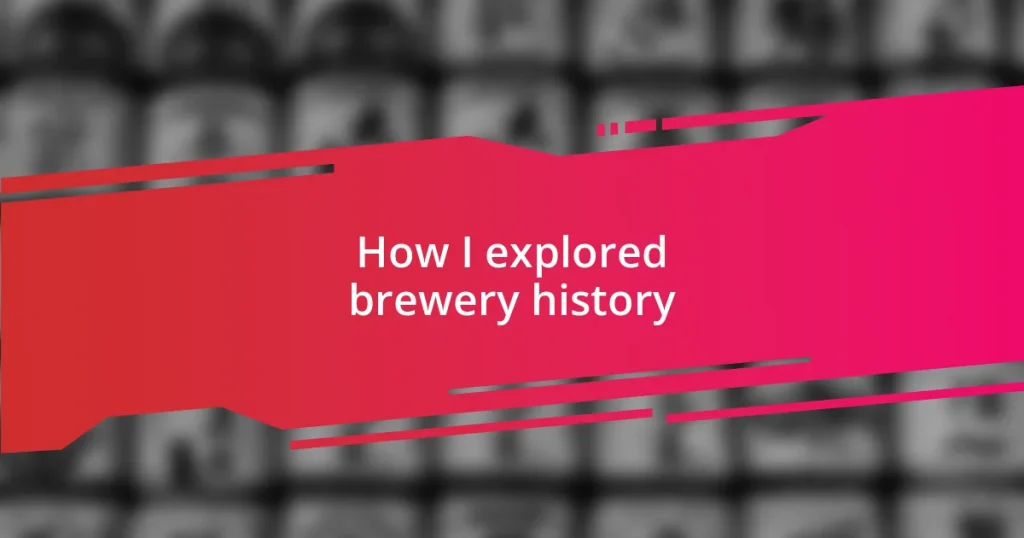 How I explored brewery history