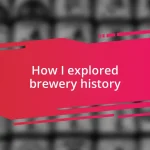 How I explored brewery history