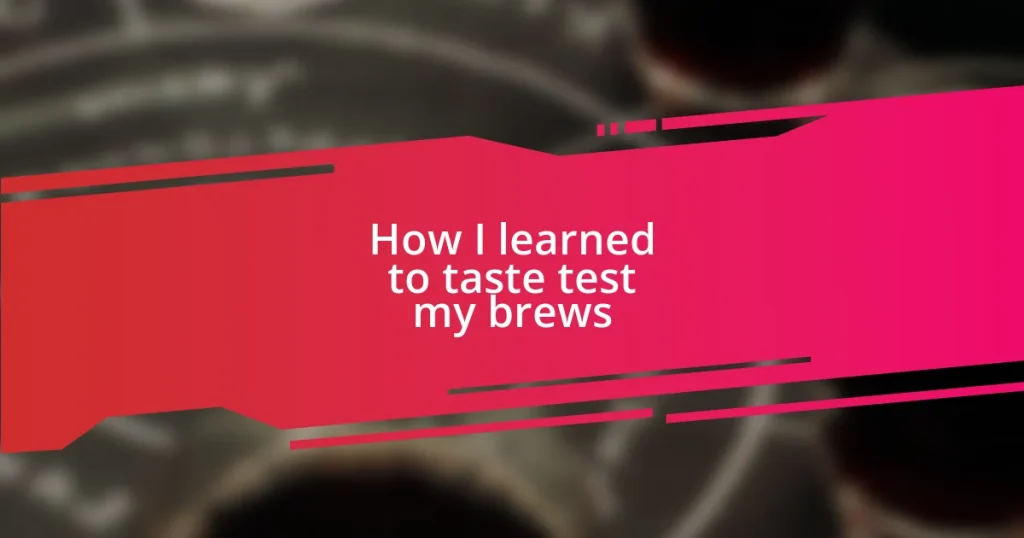 How I learned to taste test my brews