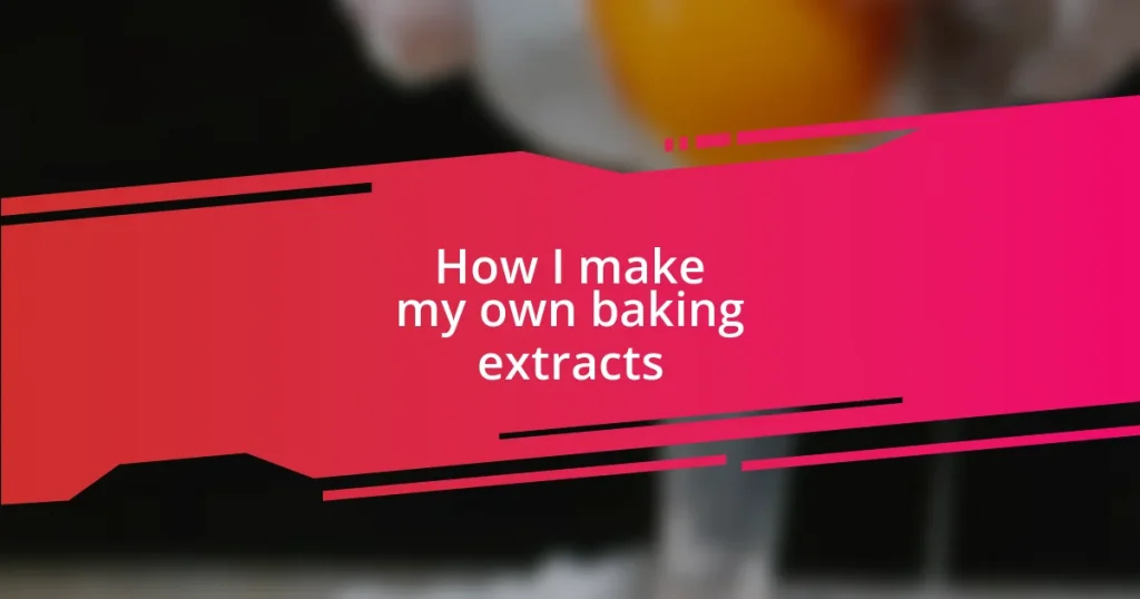 How I make my own baking extracts