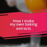 How I make my own baking extracts