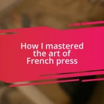 How I mastered the art of French press