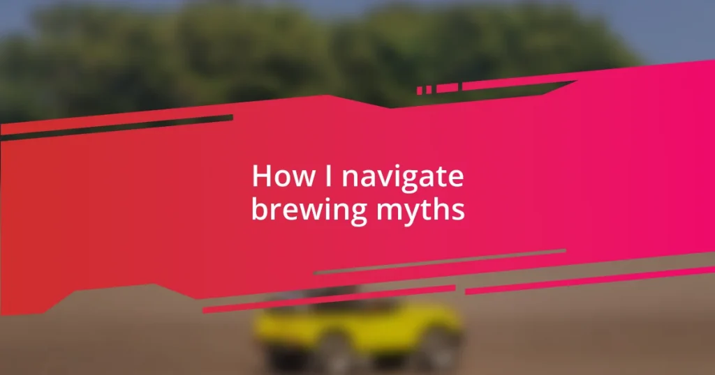 How I navigate brewing myths