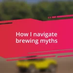 How I navigate brewing myths