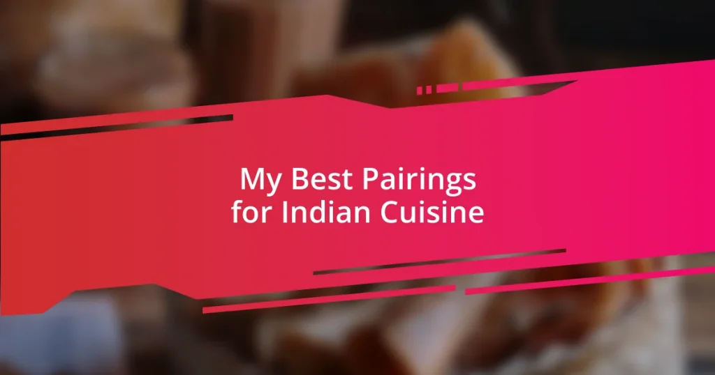 My Best Pairings for Indian Cuisine