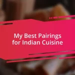 My Best Pairings for Indian Cuisine