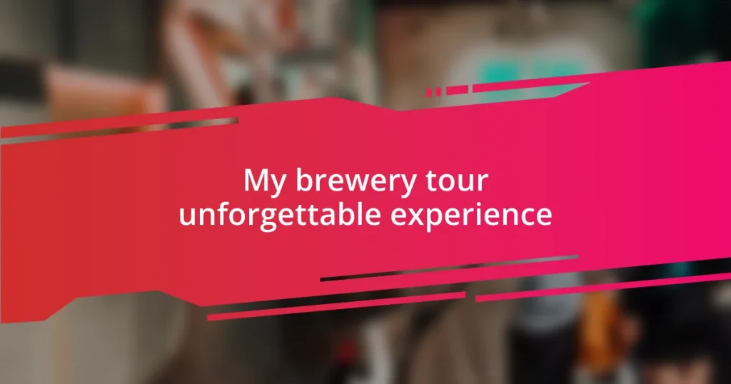 My brewery tour unforgettable experience