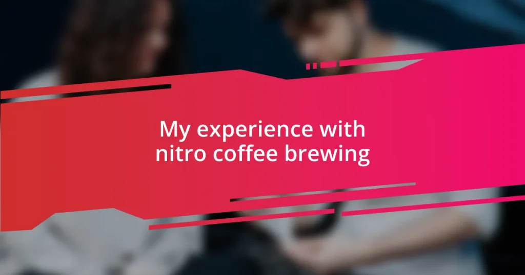 My experience with nitro coffee brewing