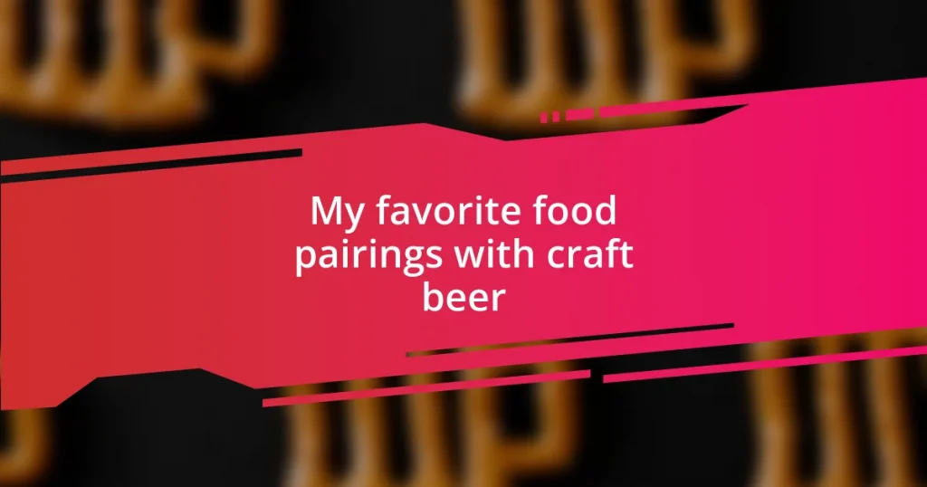 My favorite food pairings with craft beer