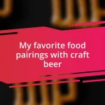 My favorite food pairings with craft beer