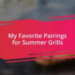 My Favorite Pairings for Summer Grills