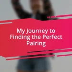 My Journey to Finding the Perfect Pairing