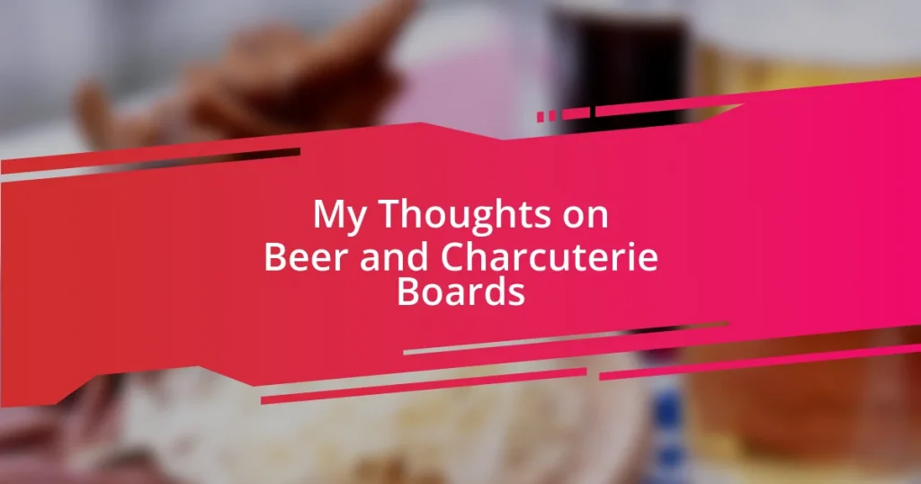 My Thoughts on Beer and Charcuterie Boards