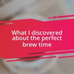 What I discovered about the perfect brew time