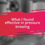 What I found effective in pressure brewing