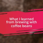 What I learned from brewing with coffee beans