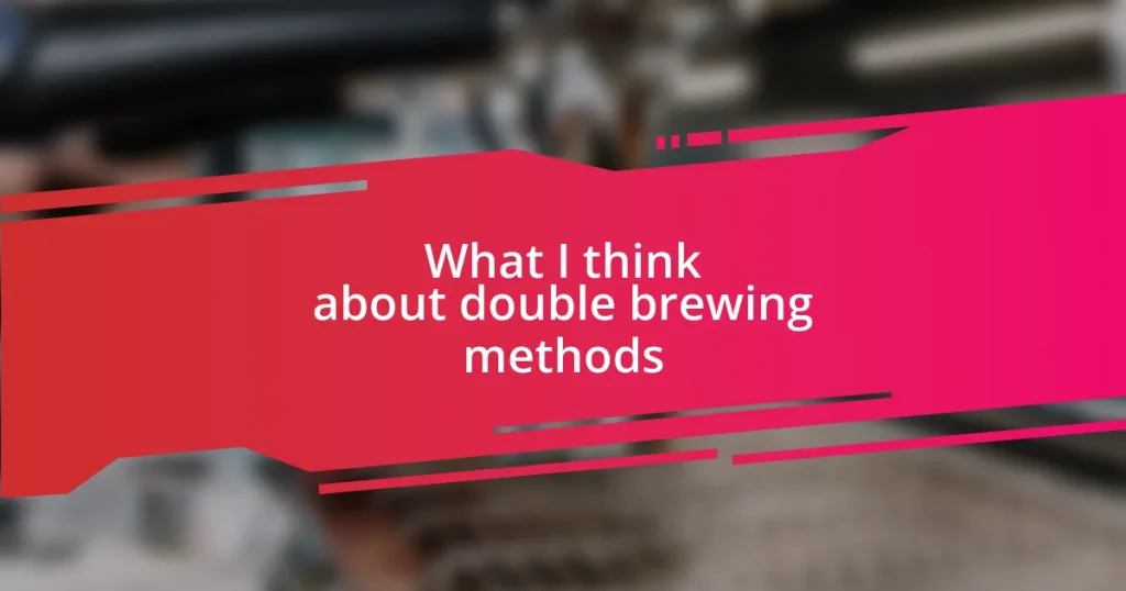 What I think about double brewing methods