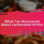 What I’ve discovered about carbonated drinks