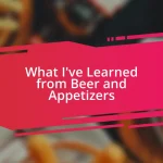 What I’ve Learned from Beer and Appetizers