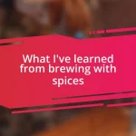 What I’ve learned from brewing with spices