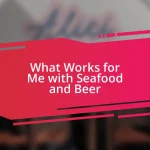 What Works for Me with Seafood and Beer