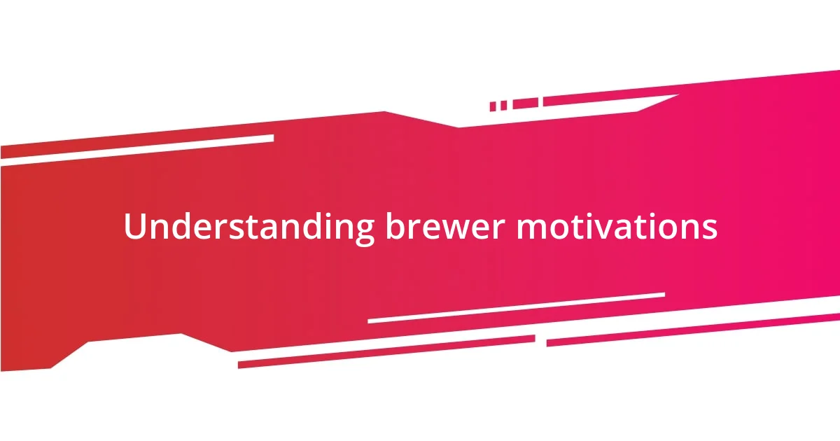 Understanding brewer motivations