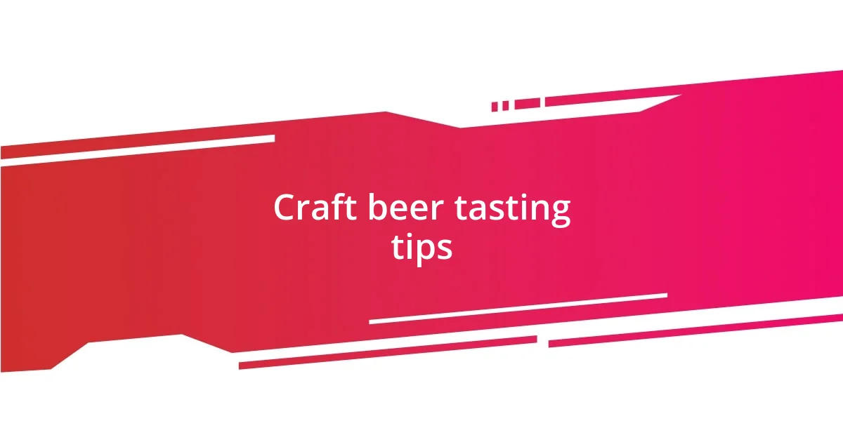 Craft beer tasting tips